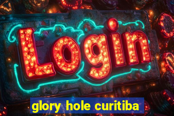 glory hole curitiba